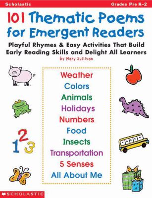 101 thematic poems for emergent readers : lively rhymes and easy activities that build early reading skills and delight all learners