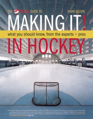 Making it! in hockey : what you should know from the experts + pros