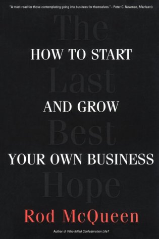 The last best hope : how to start and grow your own business