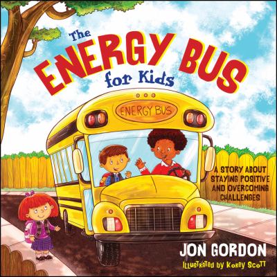 The energy bus for kids : a story about staying positive and overcoming challenges