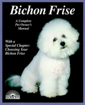 Bichon frise : everything about purchase, care, nutrition, breeding, behavior, and training