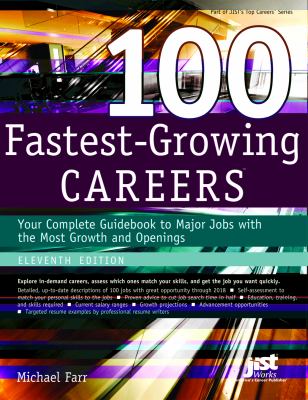 100 fastest-growing careers : your complete guidebook to major jobs with the most growth and openings