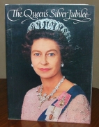 The Queen's Silver Jubilee : a pictorial souvenir to commemorate the 25th anniversary of the Queen's accession to the throne and to pay tribute to Her Majesty for her inestimable services to Great Britain and the Commonwealth