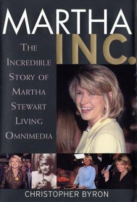 Martha Inc. : the incredible story of Martha Stewart Living Omnimedia