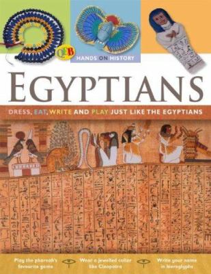 The ancient Egyptians : dress, eat, write and play just like the Egyptians