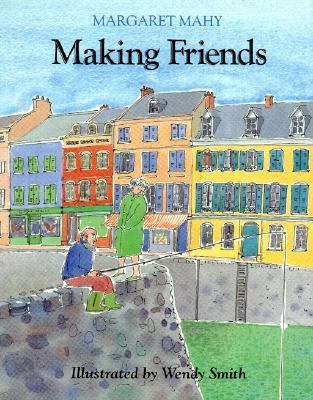 Making friends : Margaret Mahy ; illustrated by Wendy Smith