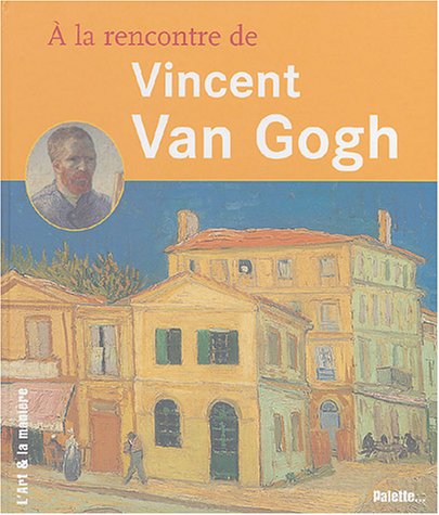 À la rencontre de Vincent van Gogh
