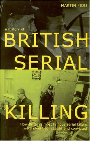 To kill & kill again : how Britian's most famous serial killers were identified, caught and convicted