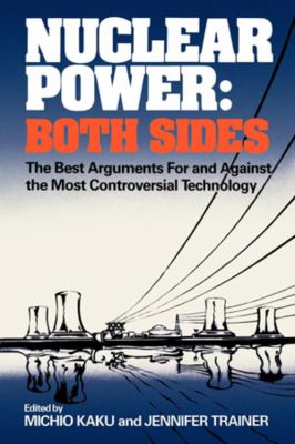 Nuclear power, both sides : the best arguments for and against the most controversial technology