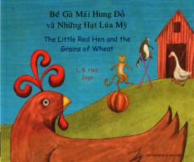 The little red hen and the grains of wheat = Bé gà mì hung ³o và nhîâú'ng h÷at lúa my