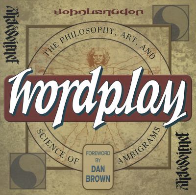 Wordplay : the philosophy, art and science of ambigrams