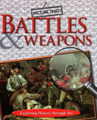 Battles & weapons : exploring history through art