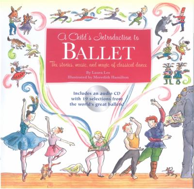 A child's introduction to ballet : the stories, music, and magic of classic dance