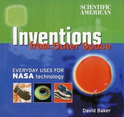 Scientific American inventions from outer space : everyday uses for NASA technology