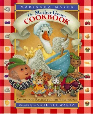 The Mother Goose cookbook : rhymes and recipes for the very young