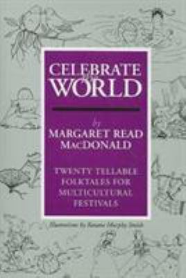 Celebrate the world : twenty tellable folkltales for multicultural festivals