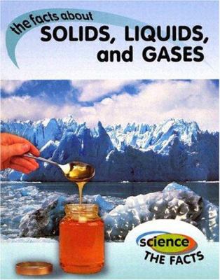 The facts about solids, liquids, and gases