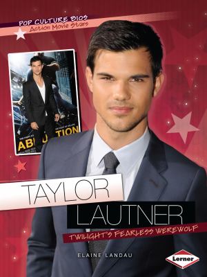 Taylor Lautner : Twilight's fearless werewolf