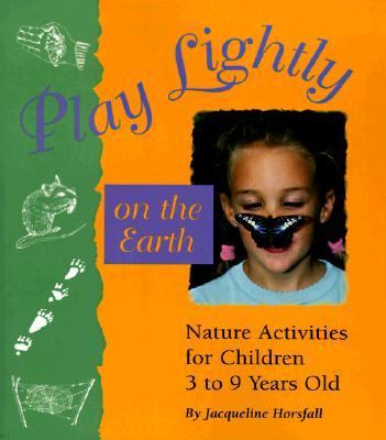 Play lightly on the earth : nature activities for children ages 3 to 9