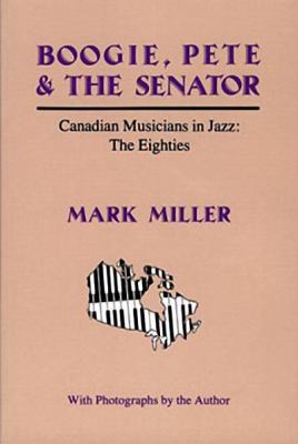 Boogie, Pete & the Senator : Canadian musicians in jazz : the eighties