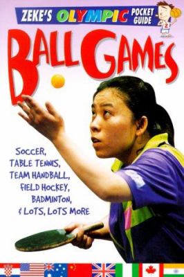 Ball games : soccer, table tennis, handball, hockey, badminton, and lots, lots more