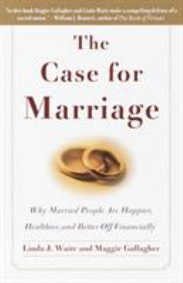 The case for marriage : why married people are happier, healthier, and better off financially