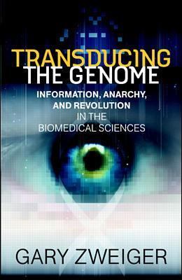 Transducing the genome : information, anarchy, and revolution in the biomedical sciences