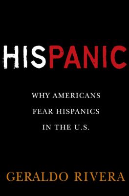 His panic : why Americans fear Hispanics in the U.S.