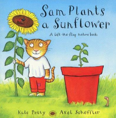 Sam plants a sunflower : a lift-the-flap nature book