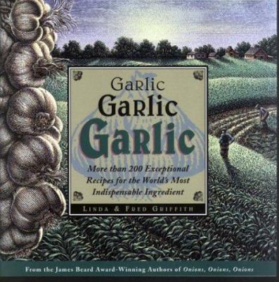 Garlic, garlic, garlic : exceptional recipes from the world's most indispensable ingredient