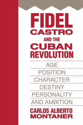 Fidel Castro and the Cuban Revolution : age, position, character, destiny, personality, and ambition
