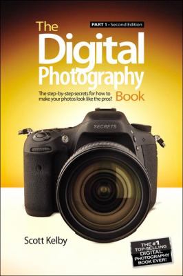 The digital photography book. : the step-by-step secrets for how to make your photos look like the pros'! Part 1 :