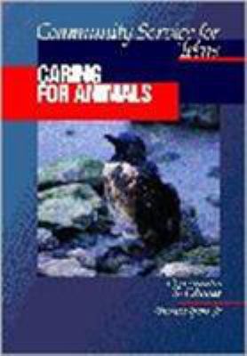 Community service for teens ; opportunities to volunteer : Caring for animals, v. 1