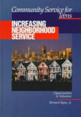 Community service for teens ; opportunities to volunteer : Increasing neighborhood service, v.4