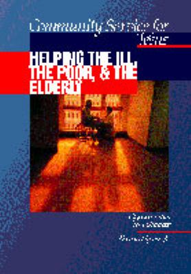 Community service for teens ; opportunities to volunteer : Helping the ill, the poor & the elderly, v.3