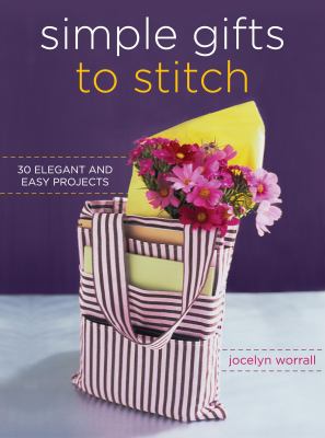 Simple gifts to stitch : 30 elegant and easy projects