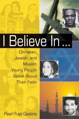 I believe in-- : Christian, Jewish, and Muslim young people speak about their faith