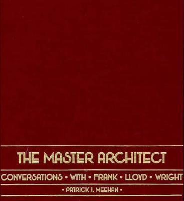The master architect : conversations with Frank Lloyd Wright