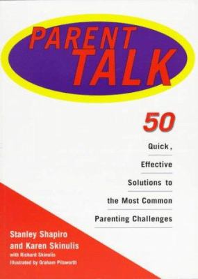 Parent talk : 50 quick, effective solutions to the most common parenting challenges