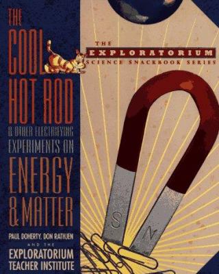 The cool hot rod and other electrifying experiments on energy and matter