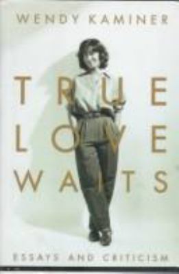 True love waits : essays and criticism