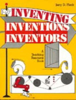 Inventing, inventions, and inventors : a teaching resource book