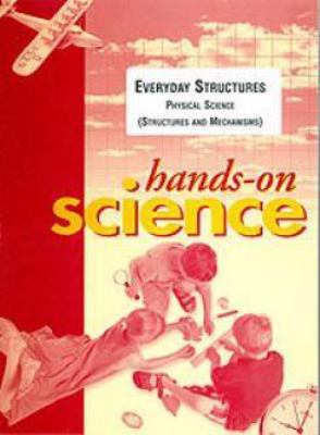 Hands-on science : everyday structures, physical science (structures and mechanisms)
