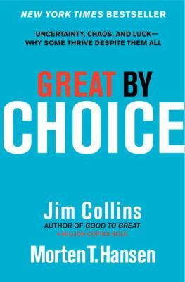 Great by choice : uncertainty, chaos, and luck- : why some thrive despite them all