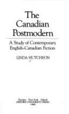 The Canadian postmodern : a study of contemporary English-Canadian fiction