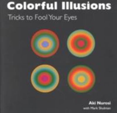 Colorful illusions : tricks to fool your eyes