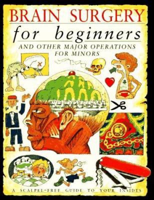 Brain surgery for beginners and other major operations for minors