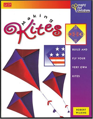 Making kites : how to build and fly your very own kites, from simple sleds to complex stunters