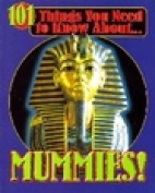 101 things you need to know about-- mummies!