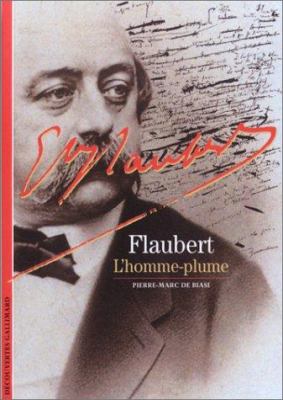 Gustave Flaubert : l'homme-plume